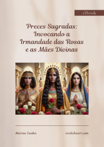 Preces Sagradas: Invocando a Irmandade das Rosas e as Mães Divinas