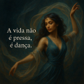 A vida não é uma corrida, é uma dança.